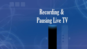 Recording & Pausing Live TV